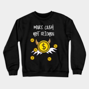 Make Cash Not Friends Money Income Crewneck Sweatshirt